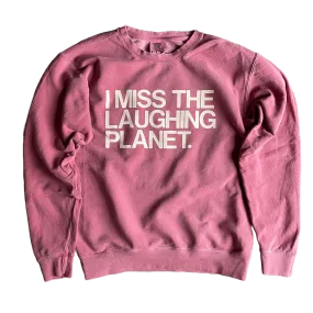 I Miss The Laughing Planet Sweatshirt